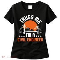 Truss Me I'm A Civil Engineer Bridge Builder Construction Women's T-Shirt thumb 0