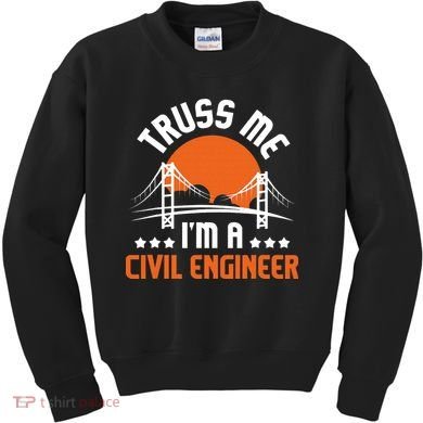 Truss Me I'm A Civil Engineer Bridge Builder Construction Kids Sweatshirt