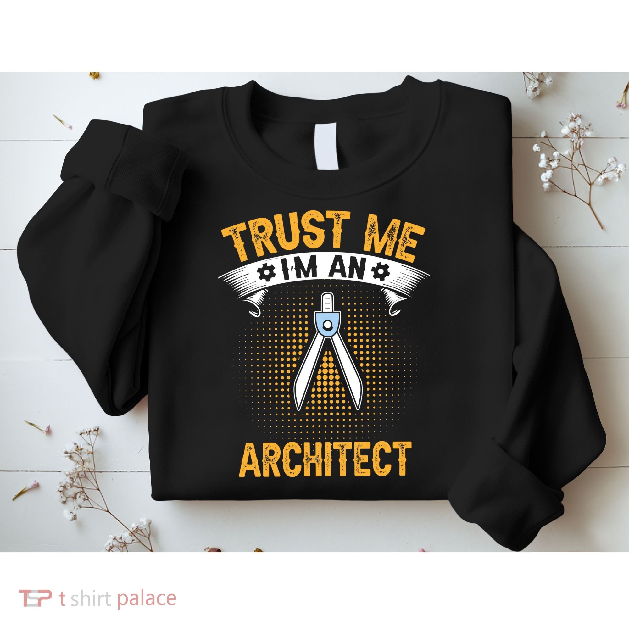 Trust Me IM An Architect Sweatshirt