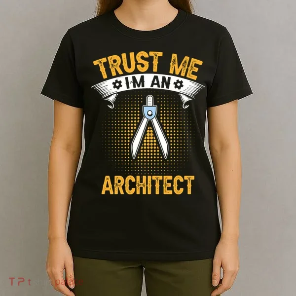 Trust Me IM An Architect T-Shirt