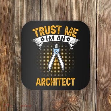 Trust Me IM An Architect Coaster