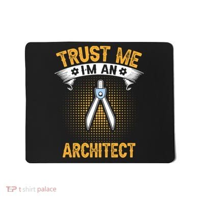 Trust Me IM An Architect Mousepad