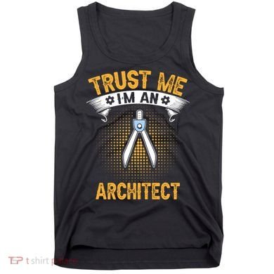 Trust Me IM An Architect Tank Top