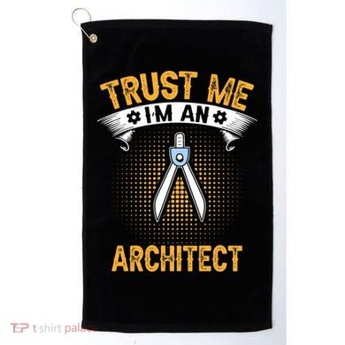 Trust Me IM An Architect Golf Towel