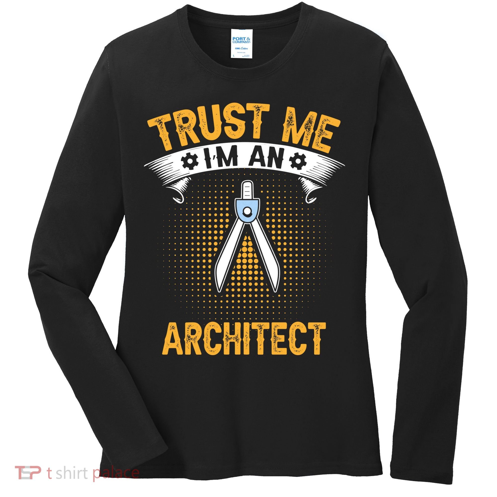 Trust Me IM An Architect Women's Long Sleeve Shirt