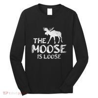 The Moose Is Loose Funny Wildlife Animal Canadian Elk Moose Long Sleeve Shirt thumb 0
