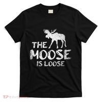 The Moose Is Loose Funny Wildlife Animal Canadian Elk Moose T-Shirt thumb 0