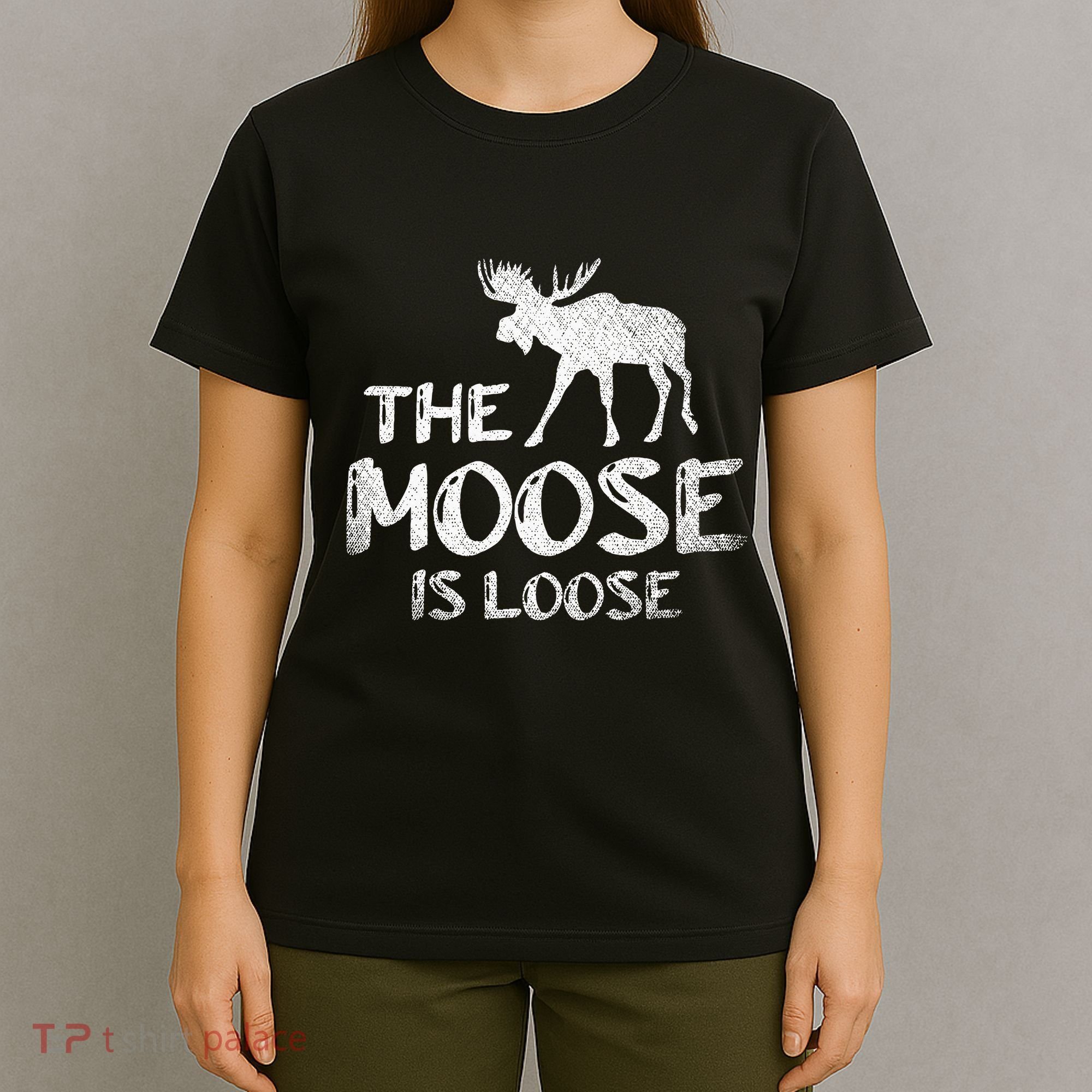 The Moose Is Loose Funny Wildlife Animal Canadian Elk Moose T-Shirt