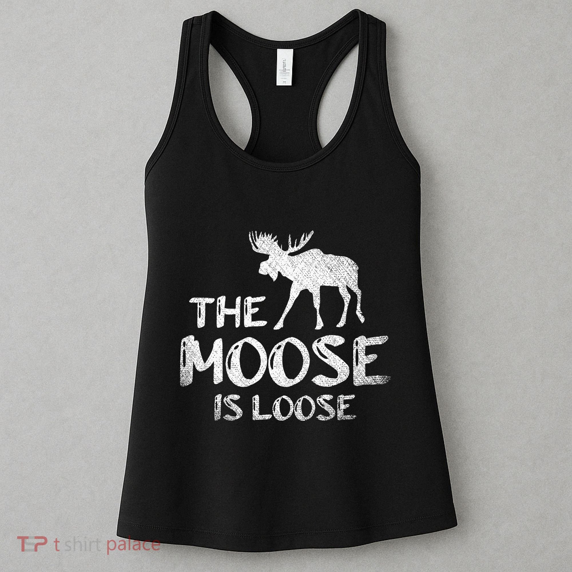 The Moose Is Loose Funny Wildlife Animal Canadian Elk Moose Women's Tank Top