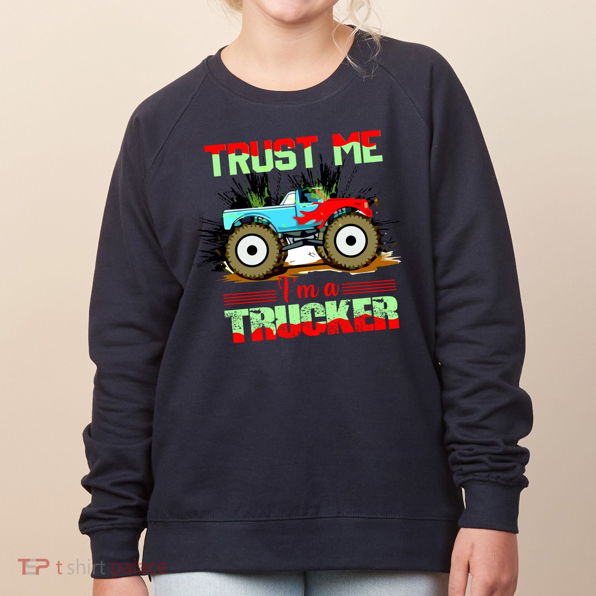 Trust Me I'm A Trucker Monster Truck Women's Sweatshirt