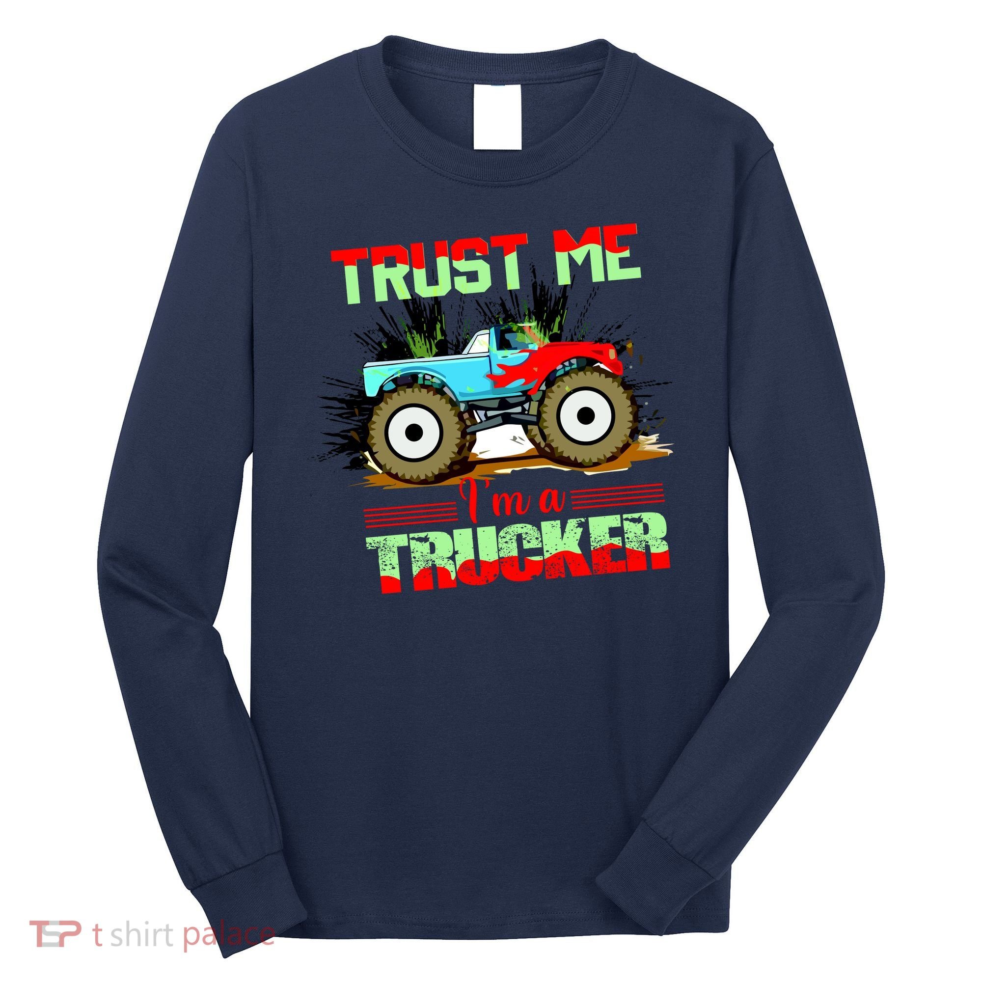Trust Me I'm A Trucker Monster Truck Long Sleeve Shirt