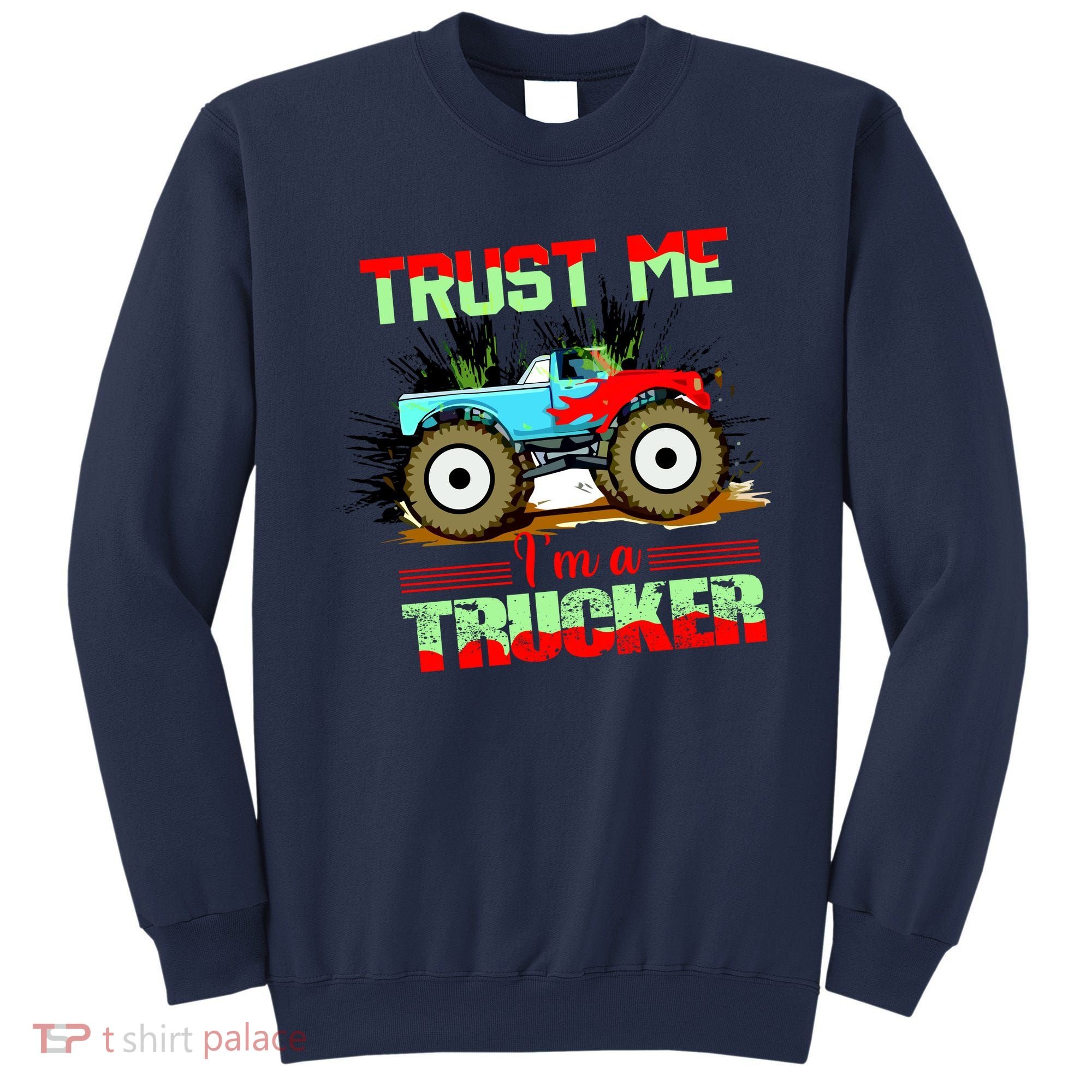 Trust Me I'm A Trucker Monster Truck Sweatshirt