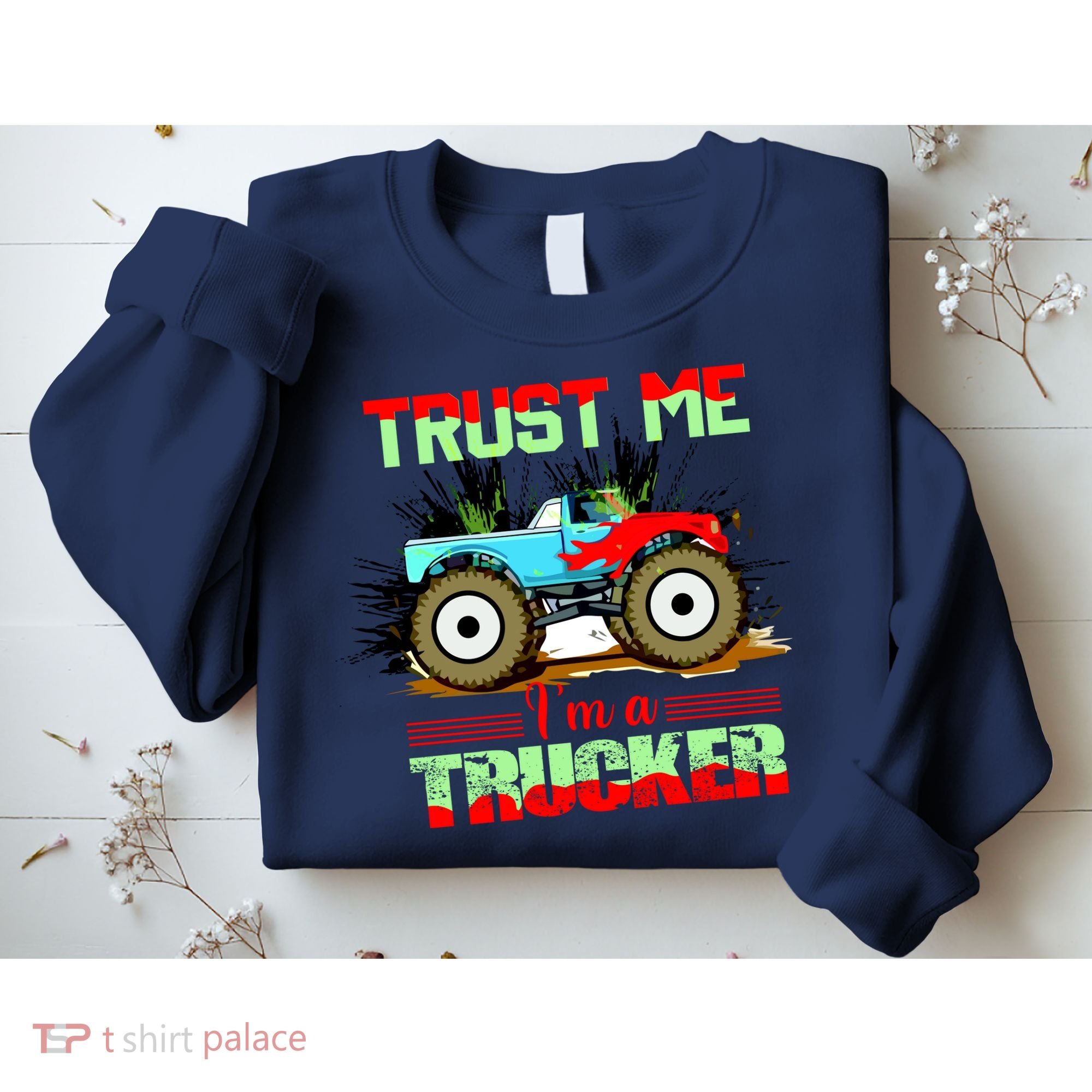 Trust Me I'm A Trucker Monster Truck Sweatshirt