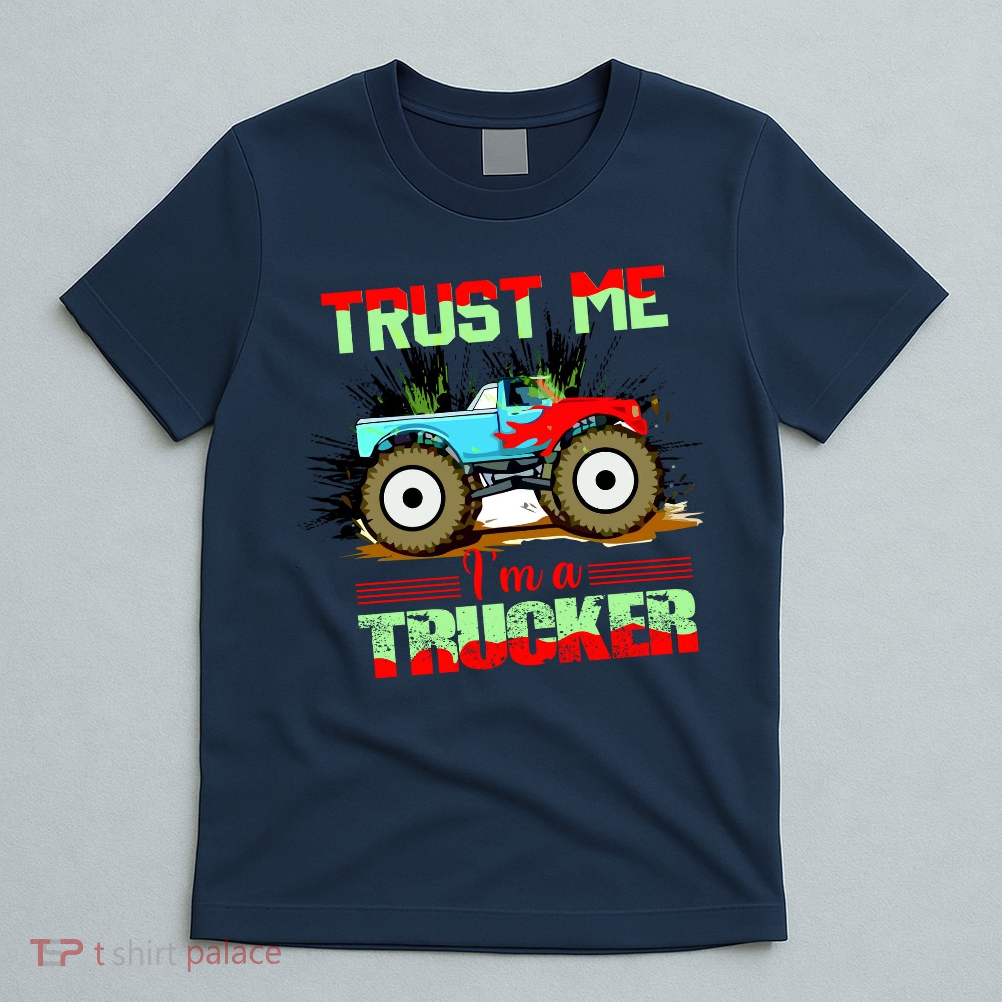Trust Me I'm A Trucker Monster Truck T-Shirt