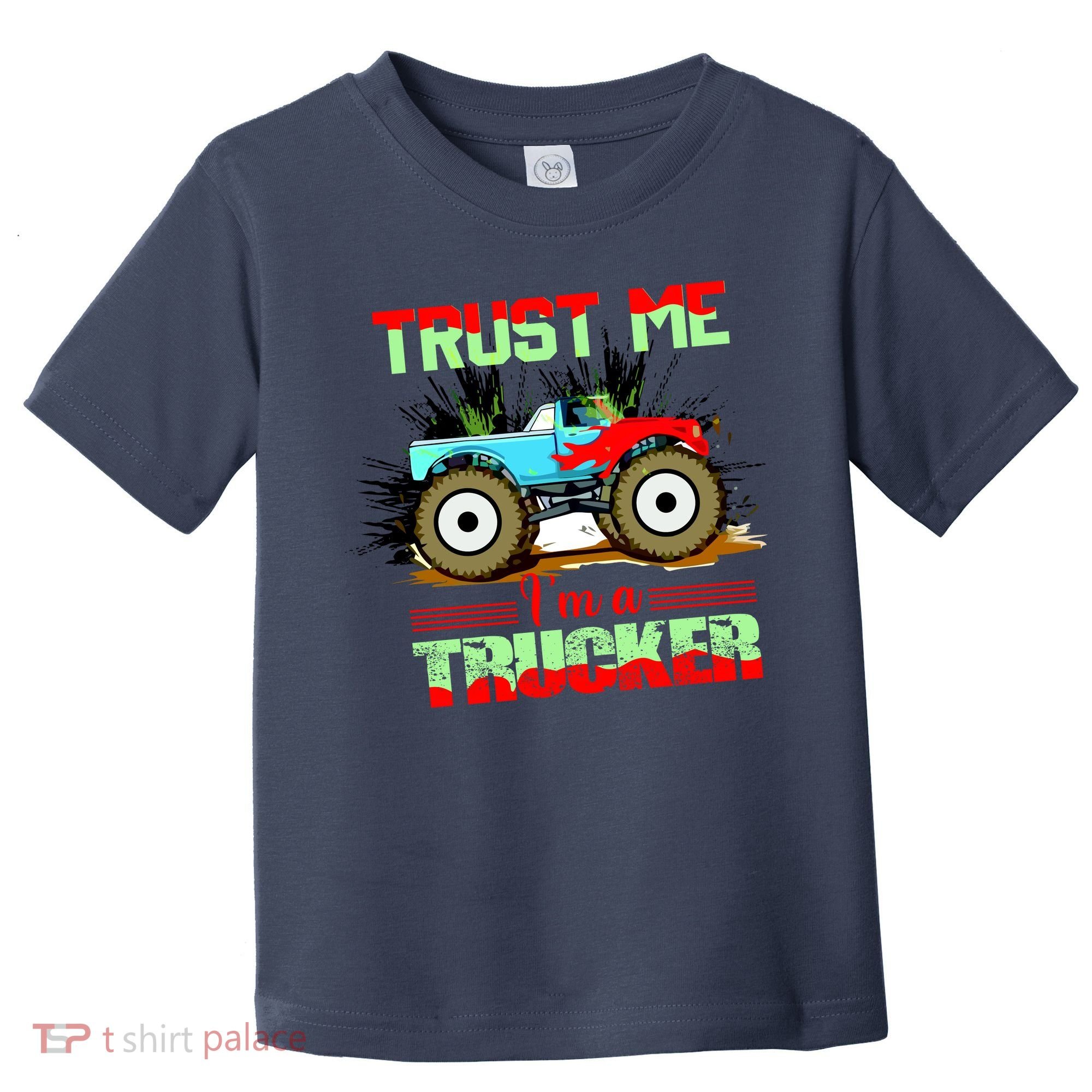 Trust Me I'm A Trucker Monster Truck Toddler T-Shirt