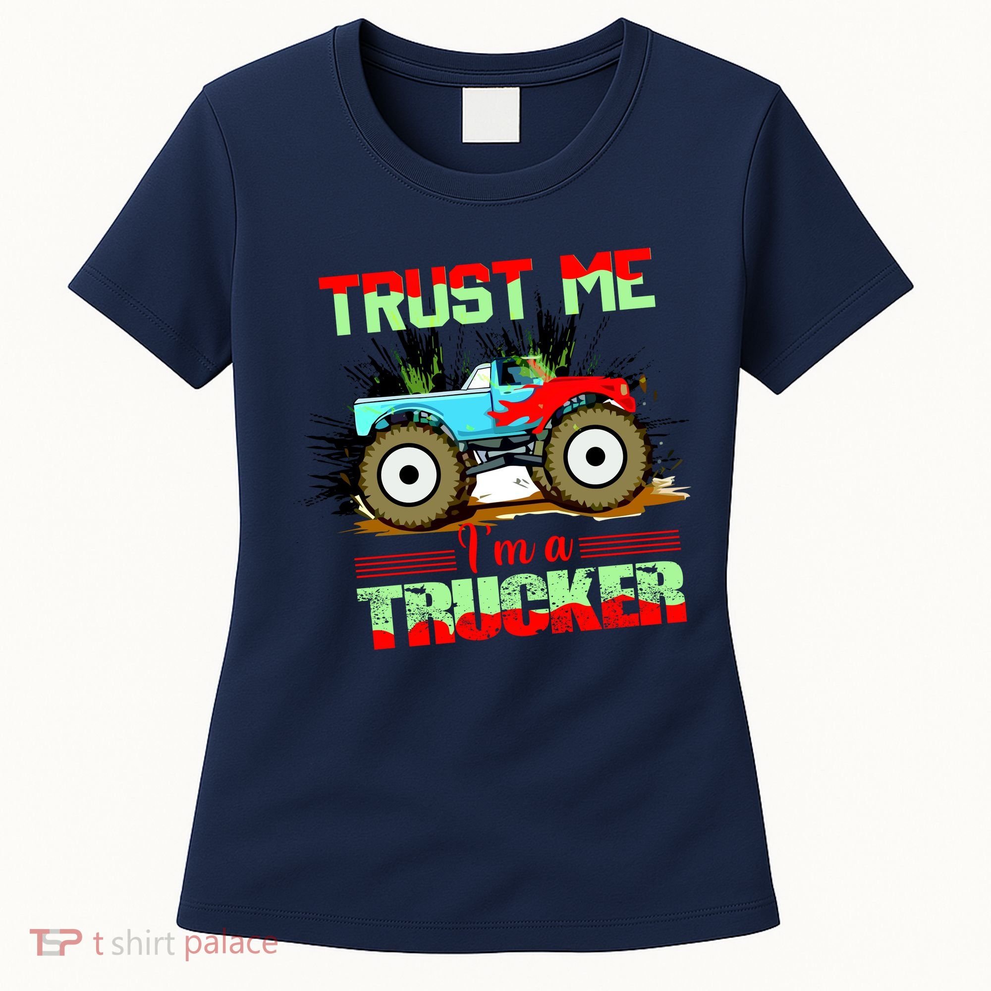 Trust Me I'm A Trucker Monster Truck Women's T-Shirt