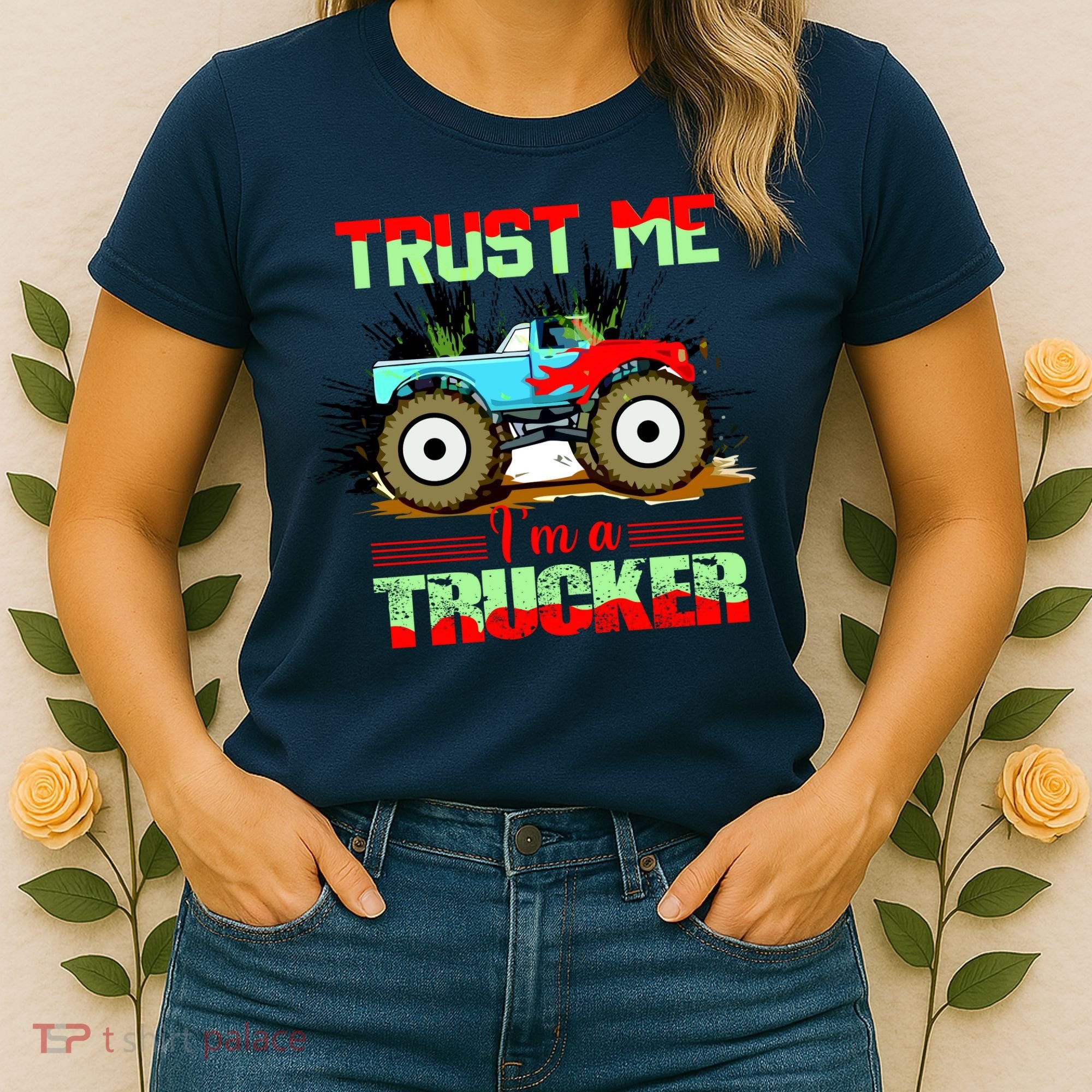 Trust Me I'm A Trucker Monster Truck Women's T-Shirt
