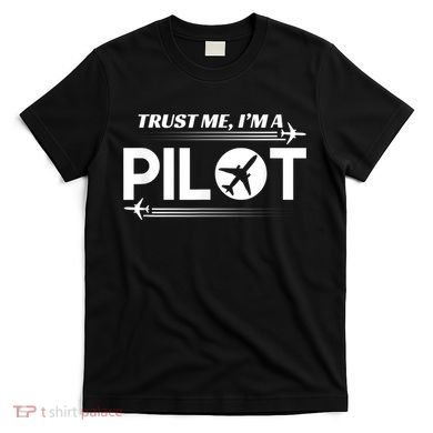 Trust Me, I'm A Pilot Aviation T-Shirt
