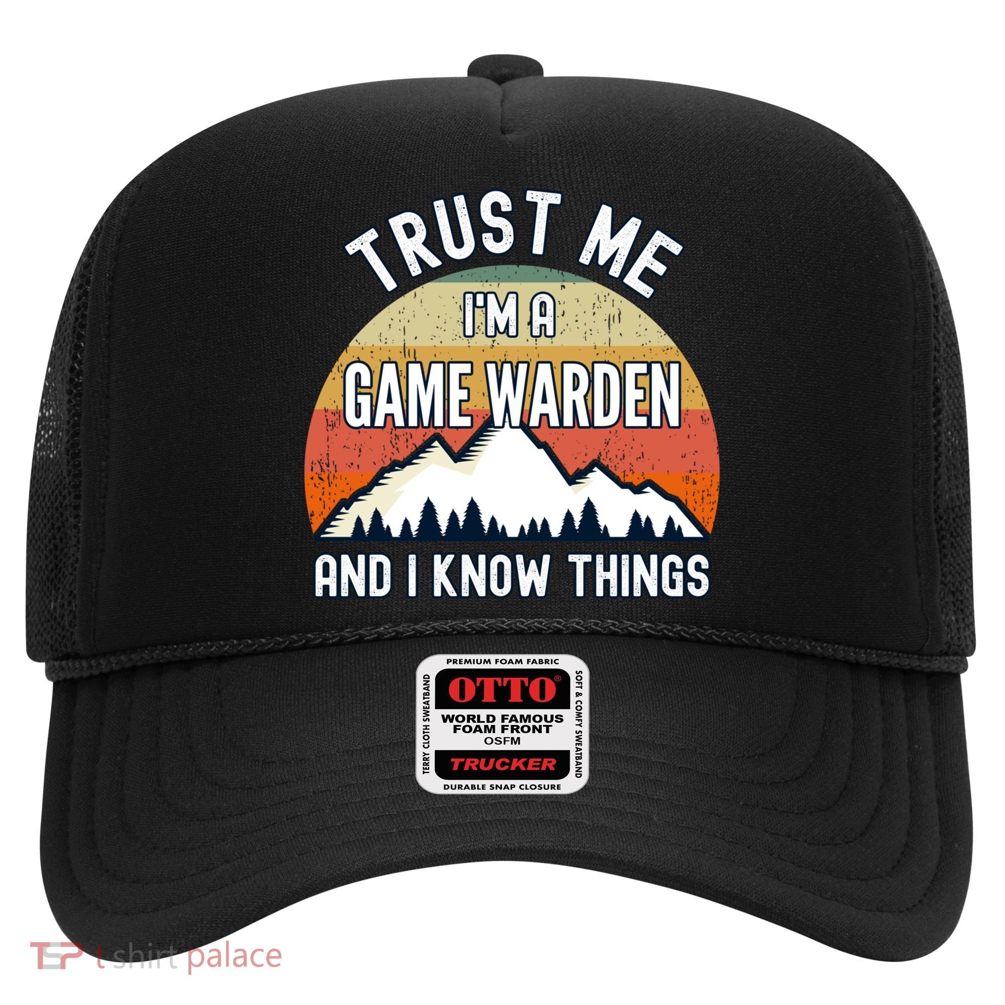 Trust Me Im A Game Warden And I Know Things Gift Hat