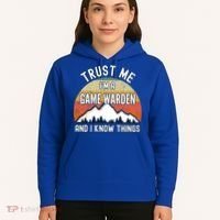 Trust Me Im A Game Warden And I Know Things Gift Hoodie thumb 5