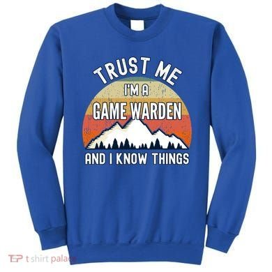 Trust Me Im A Game Warden And I Know Things Gift Sweatshirt