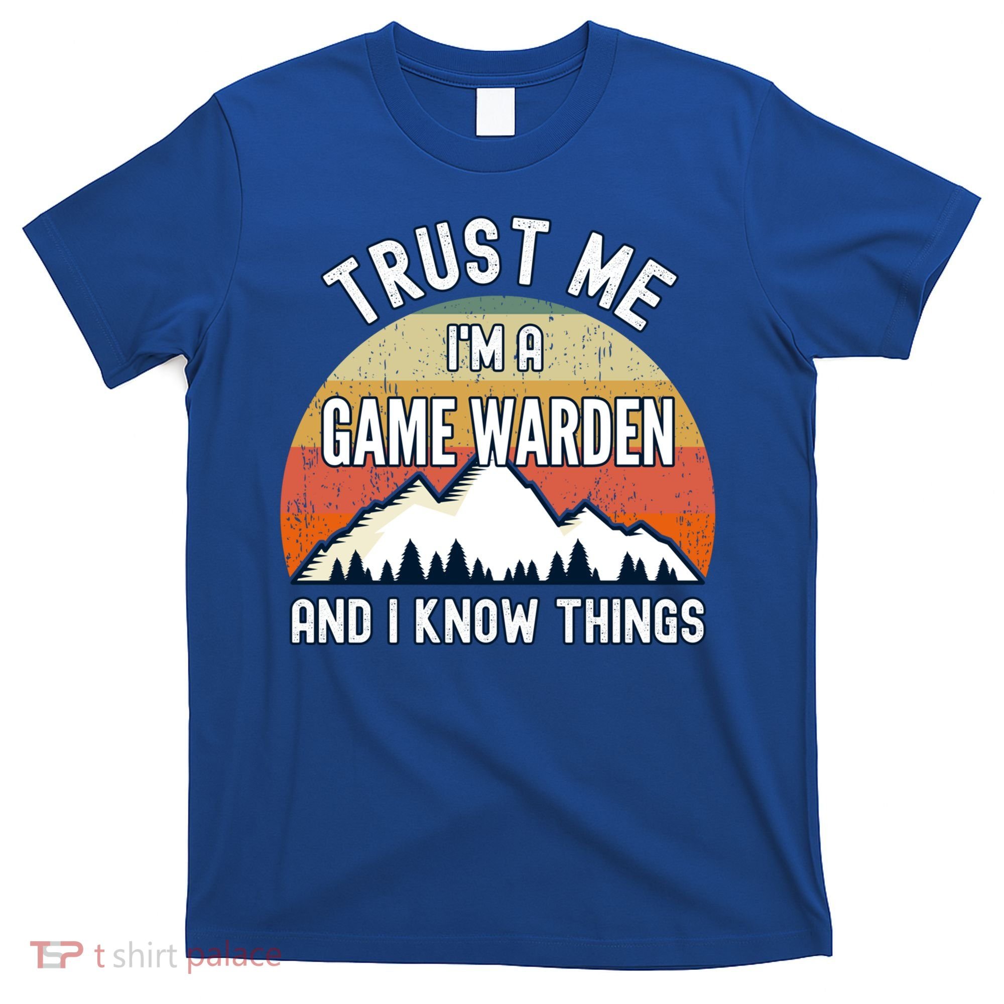 Trust Me Im A Game Warden And I Know Things Gift T-Shirt