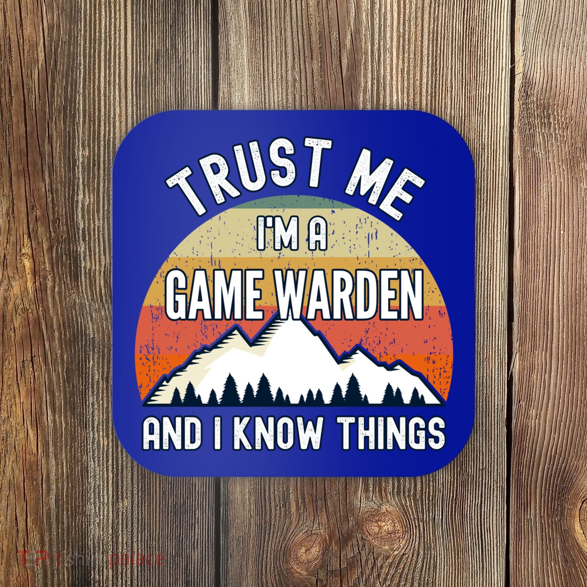 Trust Me Im A Game Warden And I Know Things Gift Coaster