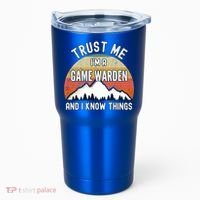 Trust Me Im A Game Warden And I Know Things Gift Tumbler thumb 0
