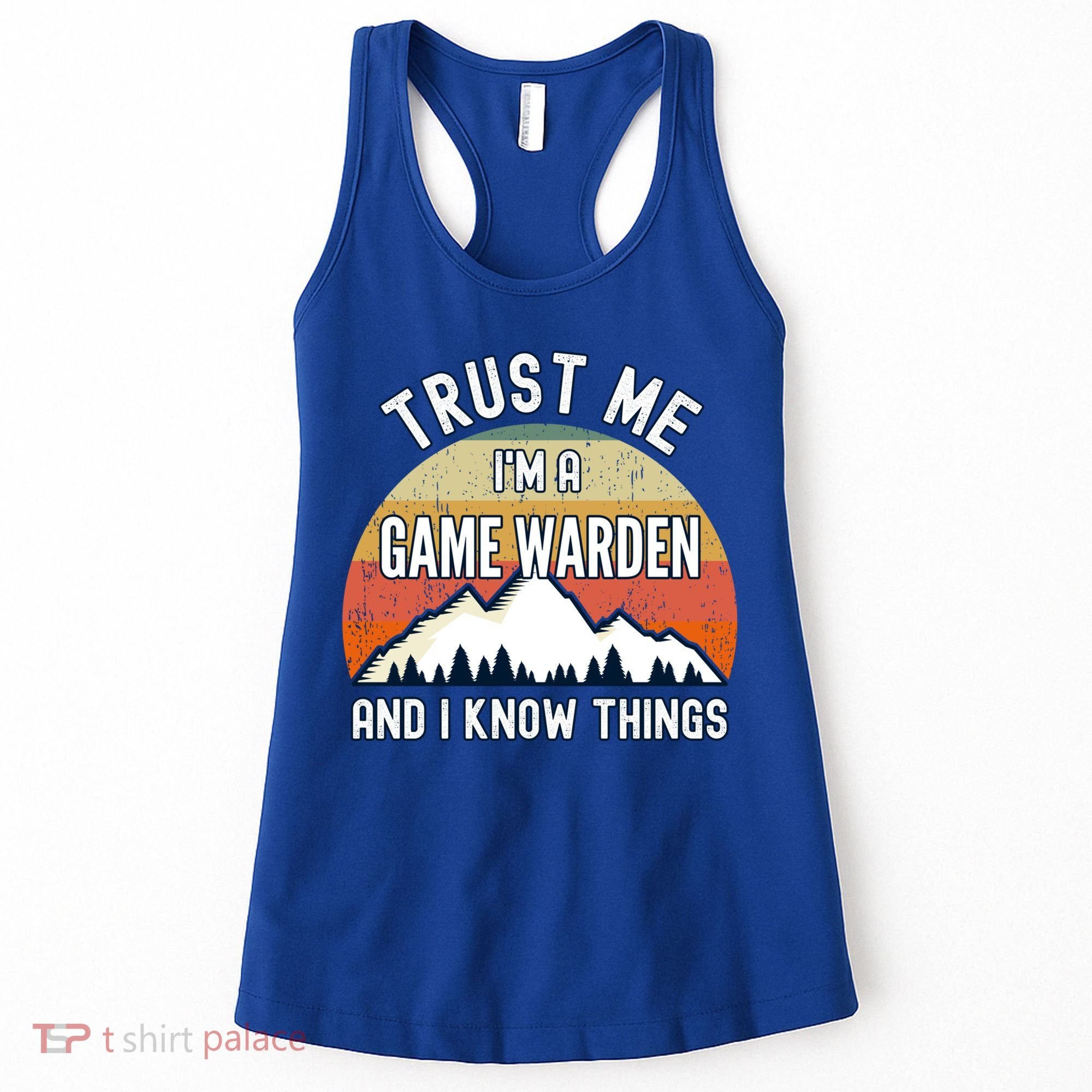 Trust Me Im A Game Warden And I Know Things Gift Women's Tank Top
