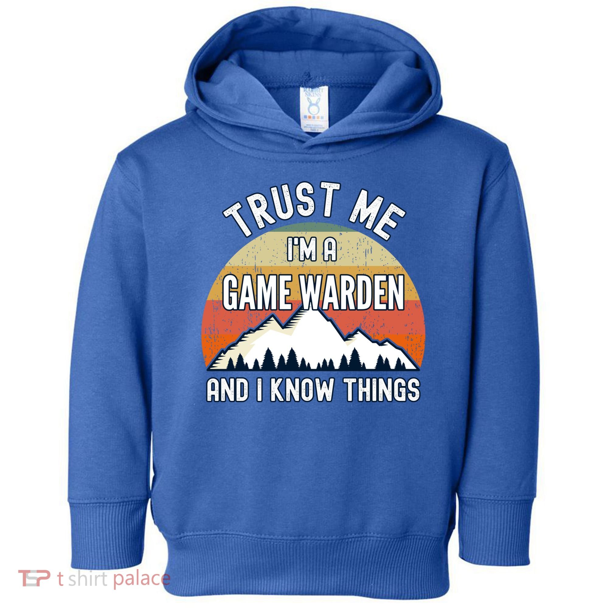 Trust Me Im A Game Warden And I Know Things Gift Toddler Hoodie