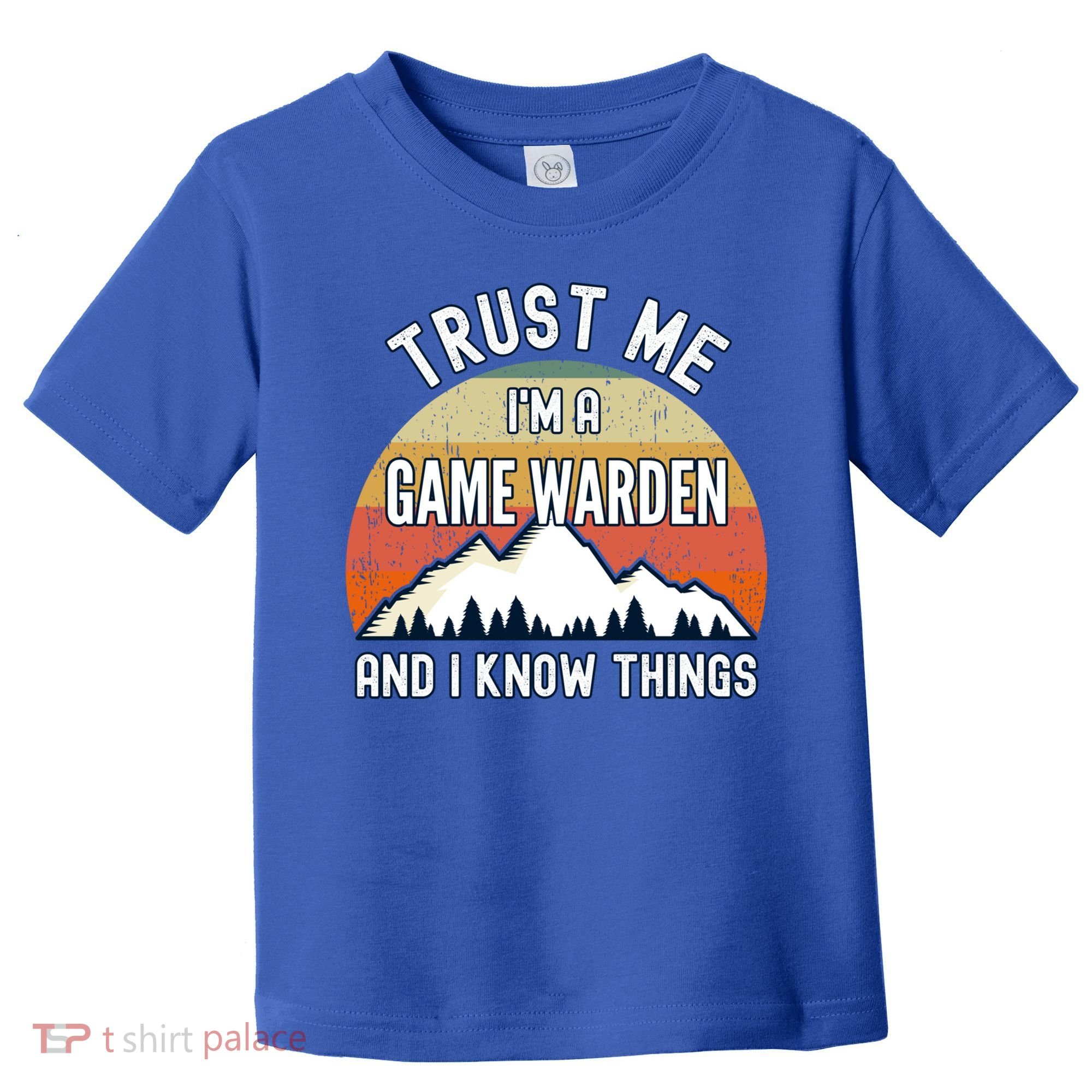 Trust Me Im A Game Warden And I Know Things Gift Toddler T-Shirt
