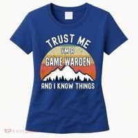 Trust Me Im A Game Warden And I Know Things Gift Women's T-Shirt thumb 0