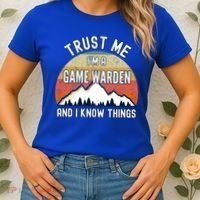 Trust Me Im A Game Warden And I Know Things Gift Women's T-Shirt thumb 2