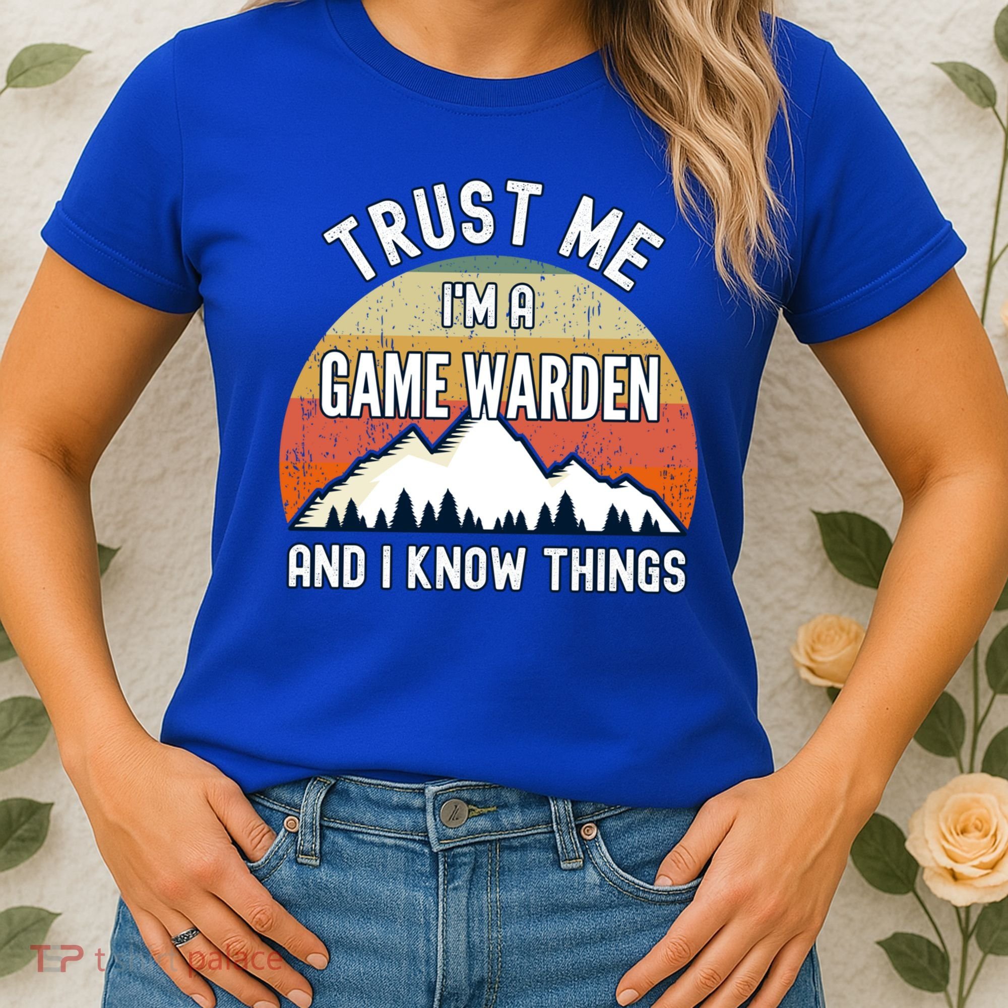Trust Me Im A Game Warden And I Know Things Gift Women's T-Shirt