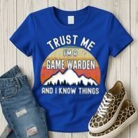 Trust Me Im A Game Warden And I Know Things Gift Women's T-Shirt thumb 3