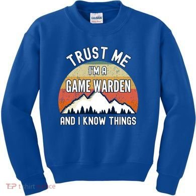 Trust Me Im A Game Warden And I Know Things Gift Kids Sweatshirt