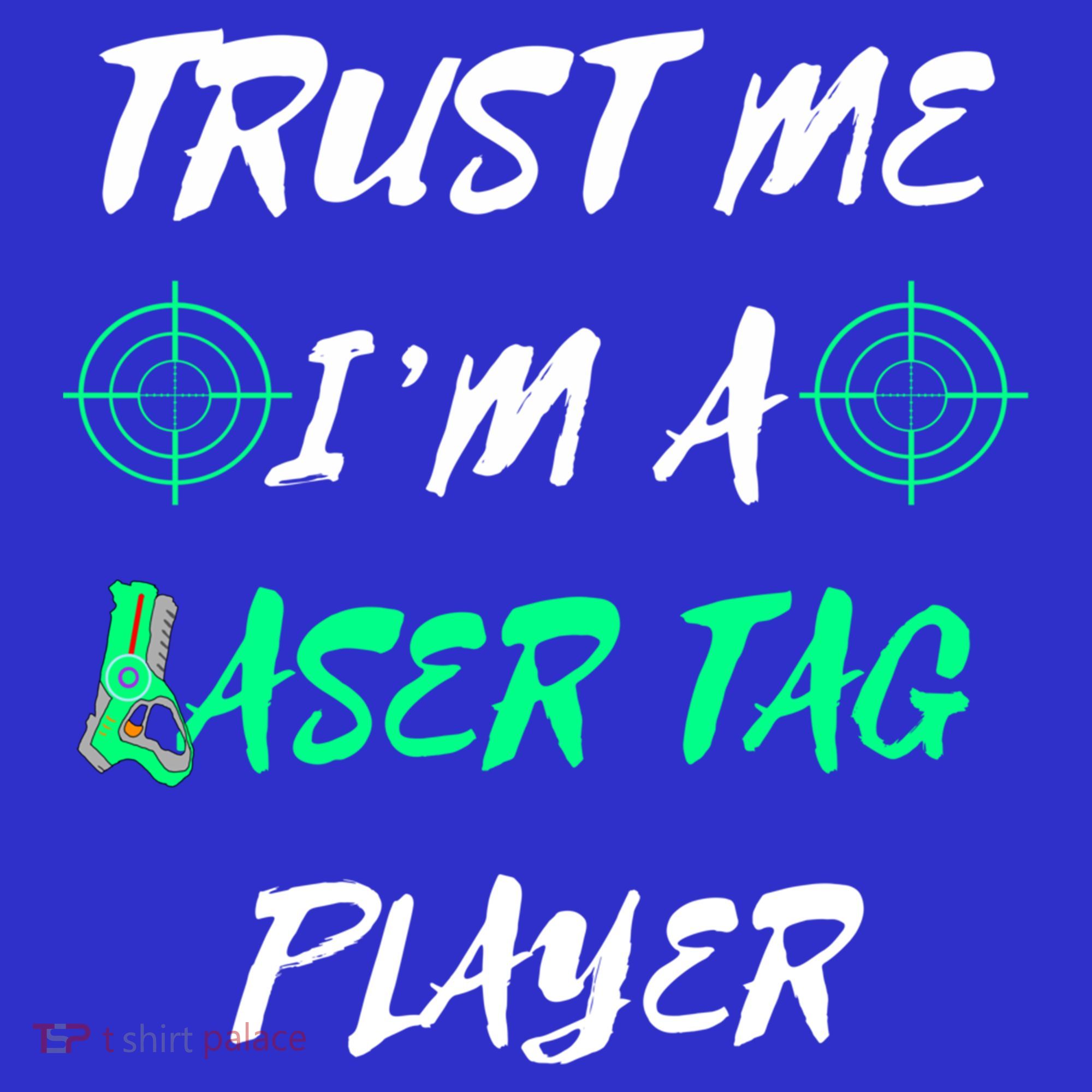 Trust Me Im A Laser Tag Player Lasertag Group Team Game Gift T-Shirt