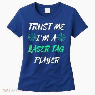 Trust Me Im A Laser Tag Player Lasertag Group Team Game Gift Women's T-Shirt