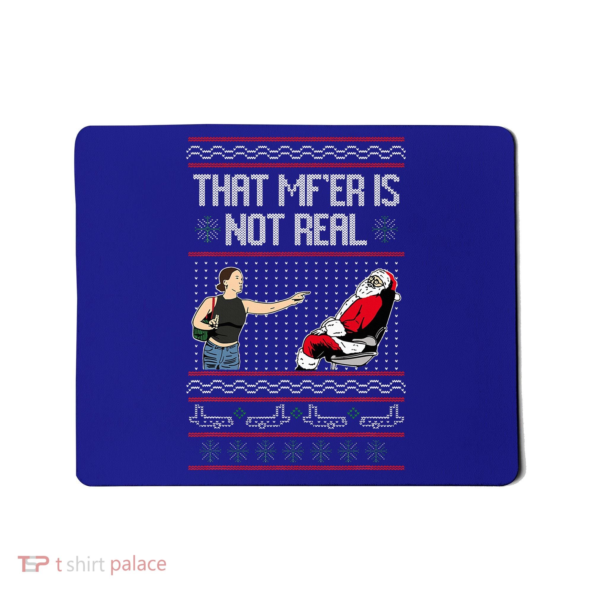 That Mf Is Not Real Santa On Chair Ugly Christmas Sweater  Mousepad