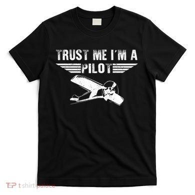 Trust Me Im A Pilot T-Shirt