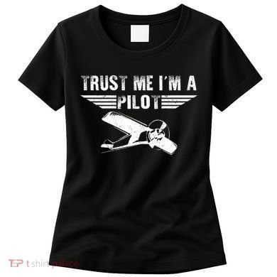 Trust Me Im A Pilot Women's T-Shirt