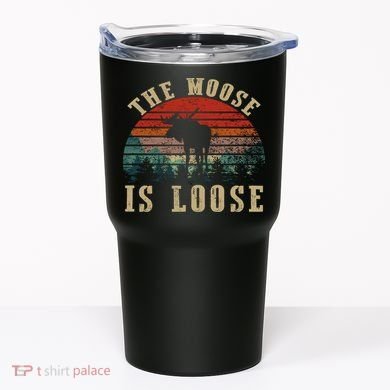 The Moose Is Loose Tumbler