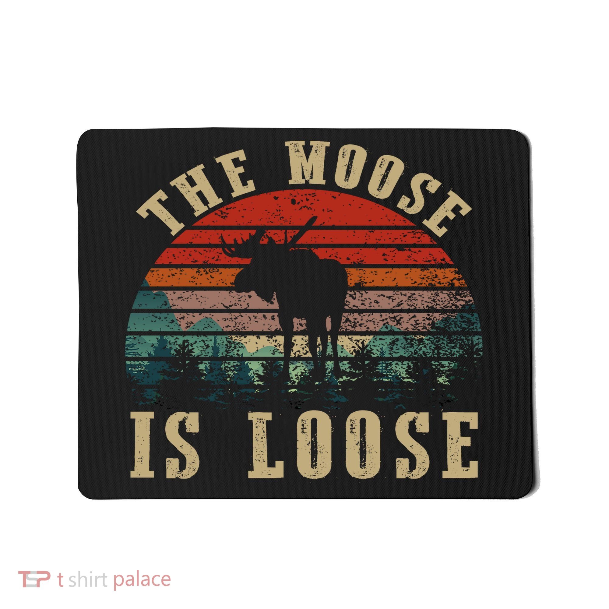The Moose Is Loose Mousepad