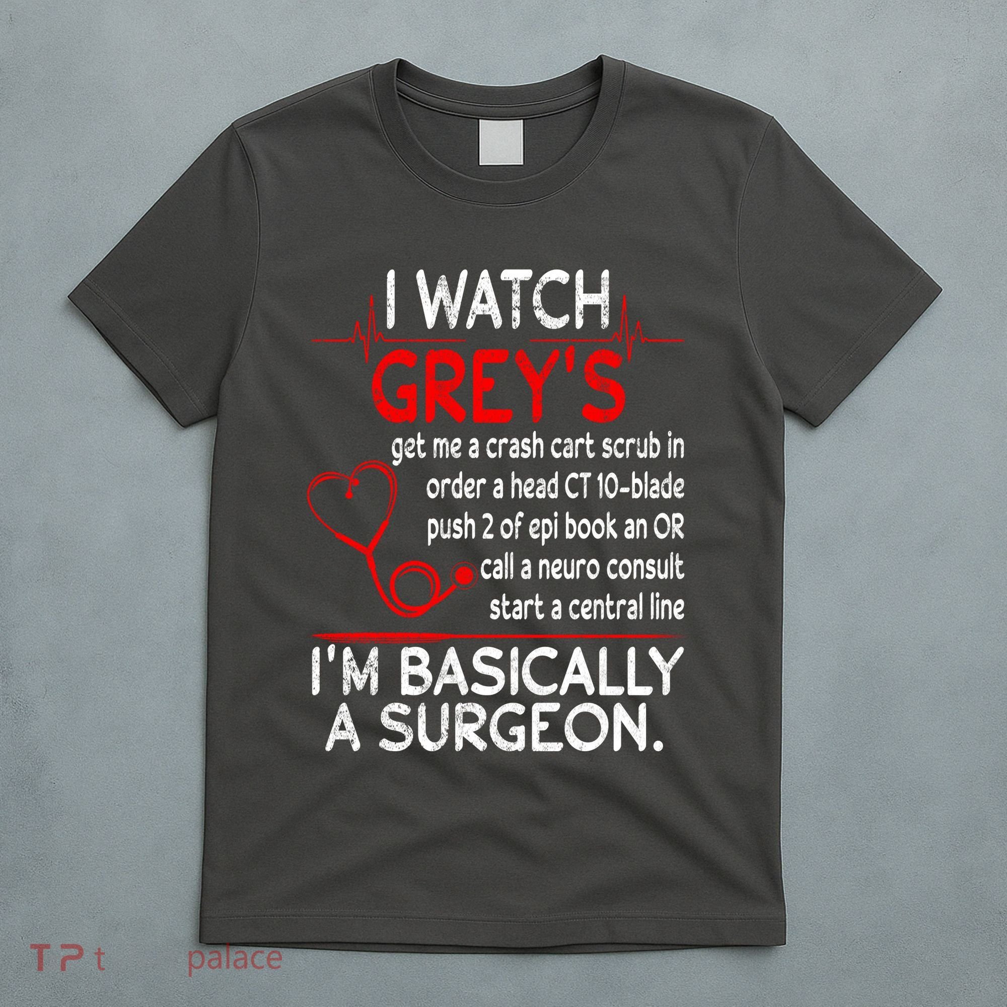 Trust Me I'm Basically A Surgeon Gift Funny Medical Tv Drama Great Gift T-Shirt