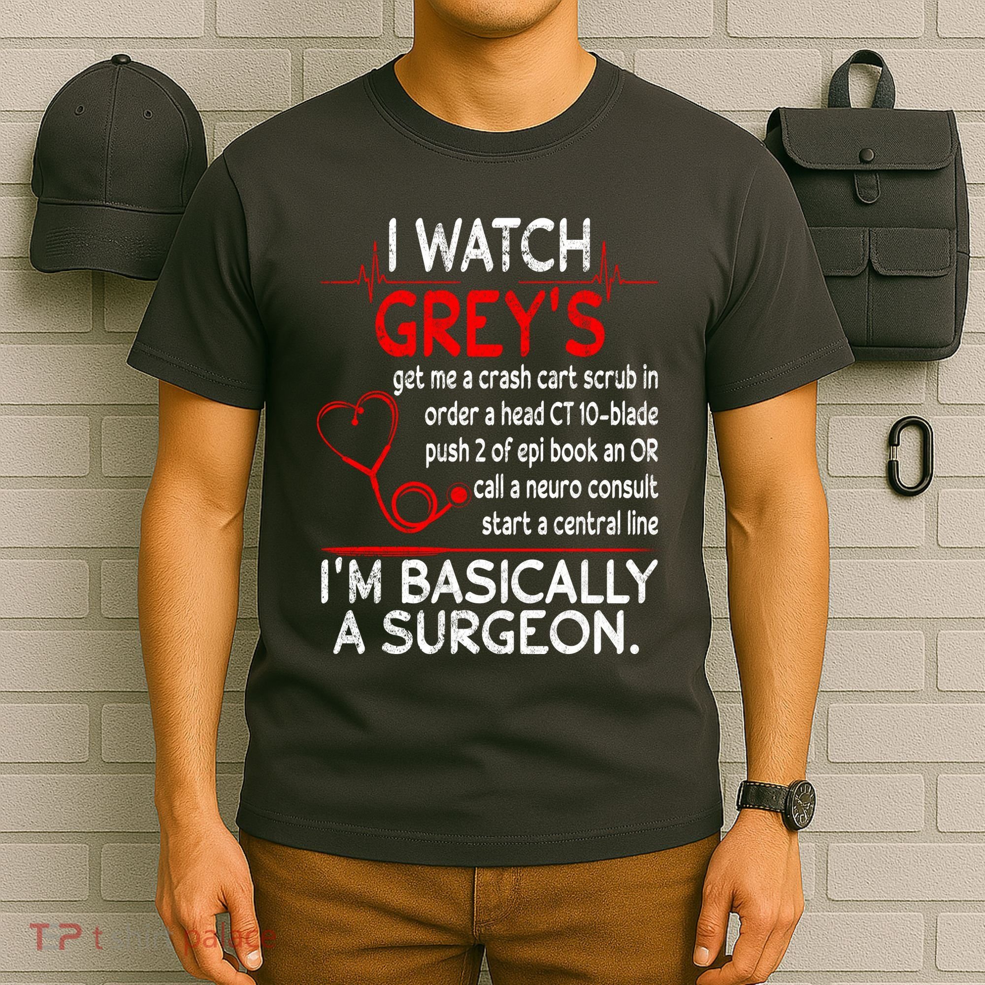 Trust Me I'm Basically A Surgeon Gift Funny Medical Tv Drama Great Gift T-Shirt