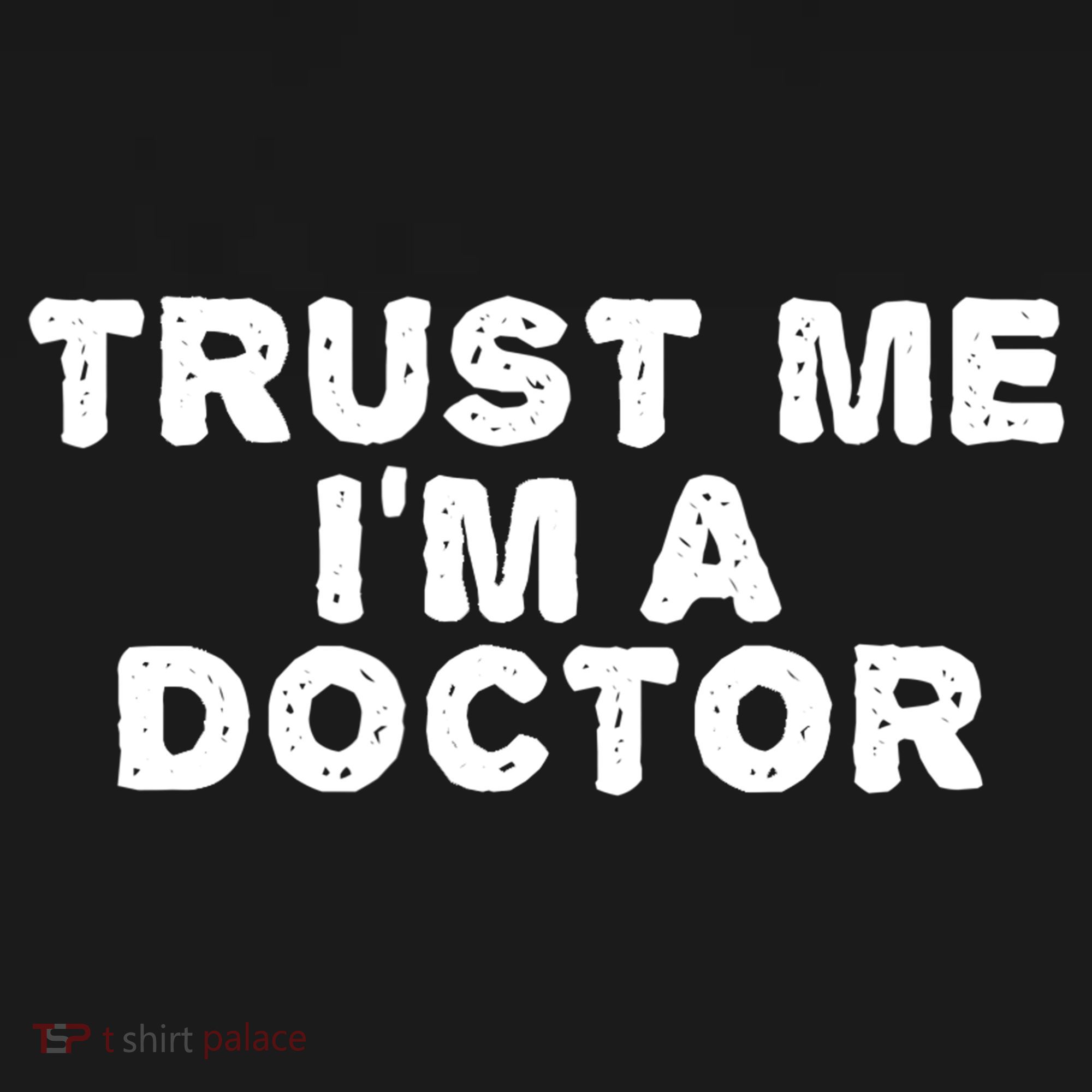 TRUST ME I'M A DOCTOR Shirt Funny Medical School Gift Idea T-Shirt