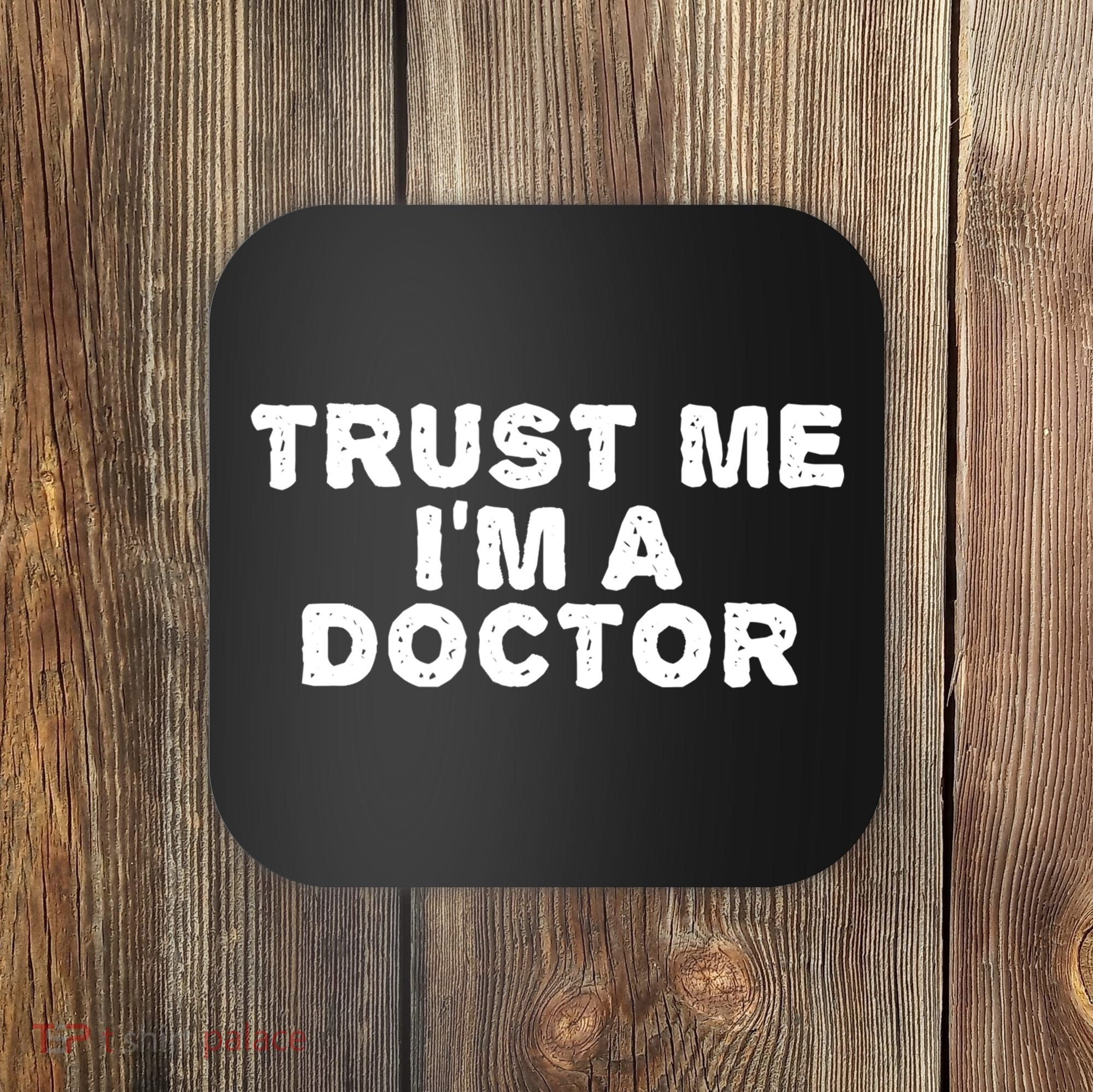 TRUST ME I'M A DOCTOR Shirt Funny Medical School Gift Idea Coaster
