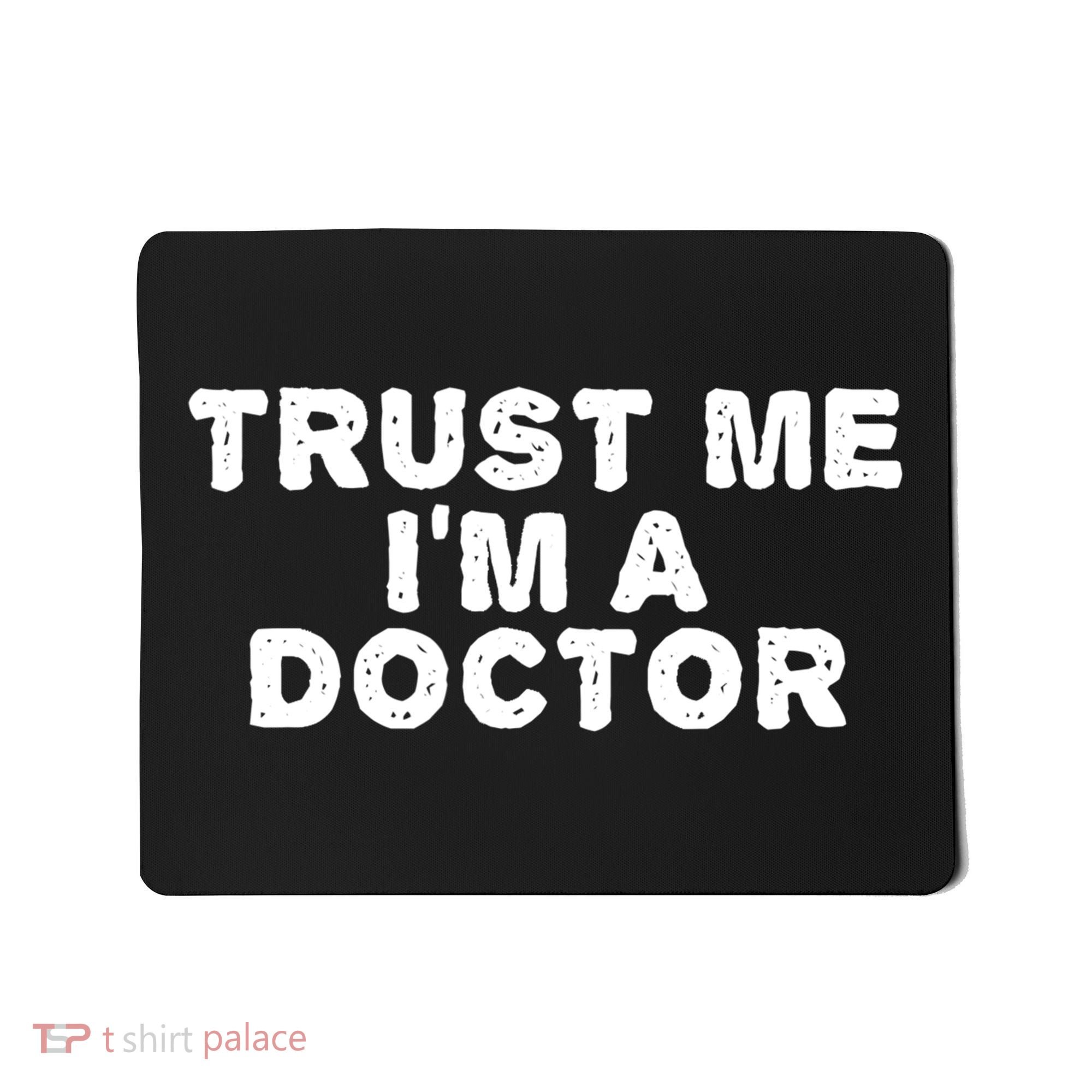 TRUST ME I'M A DOCTOR Shirt Funny Medical School Gift Idea Mousepad
