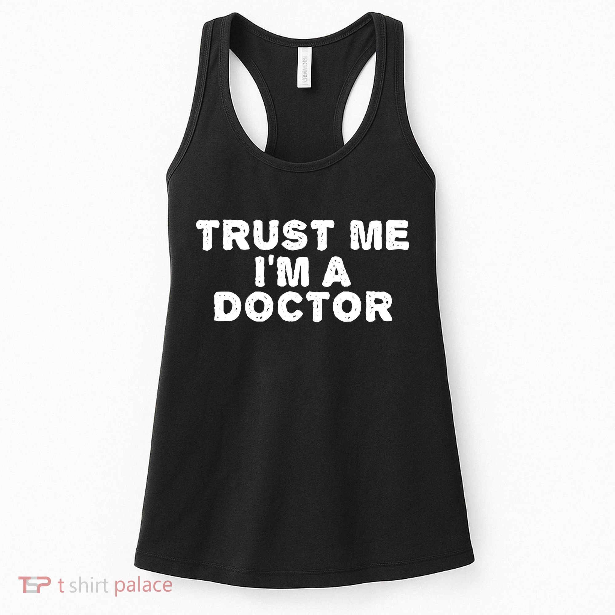 TRUST ME I'M A DOCTOR Shirt Funny Medical School Gift Idea Women's Tank Top
