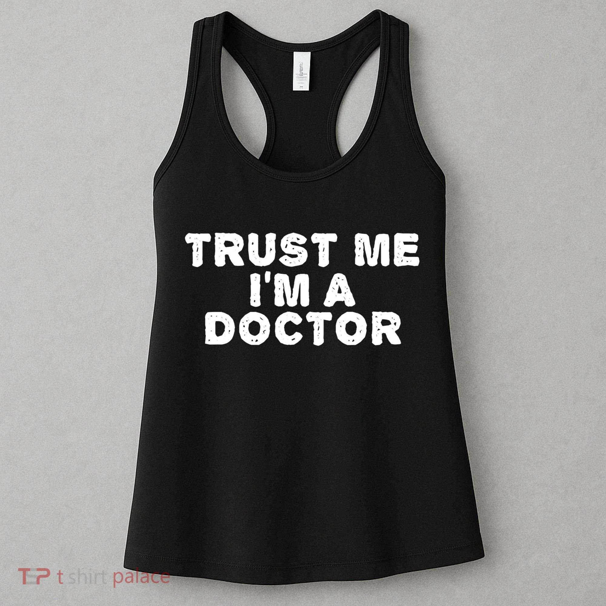 TRUST ME I'M A DOCTOR Shirt Funny Medical School Gift Idea Women's Tank Top